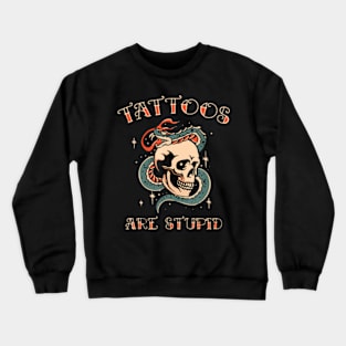 Sarcastic Ink Addict Tattooed Tattoos Are Stupid Crewneck Sweatshirt